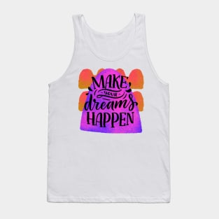 Make your dreams happen Tank Top